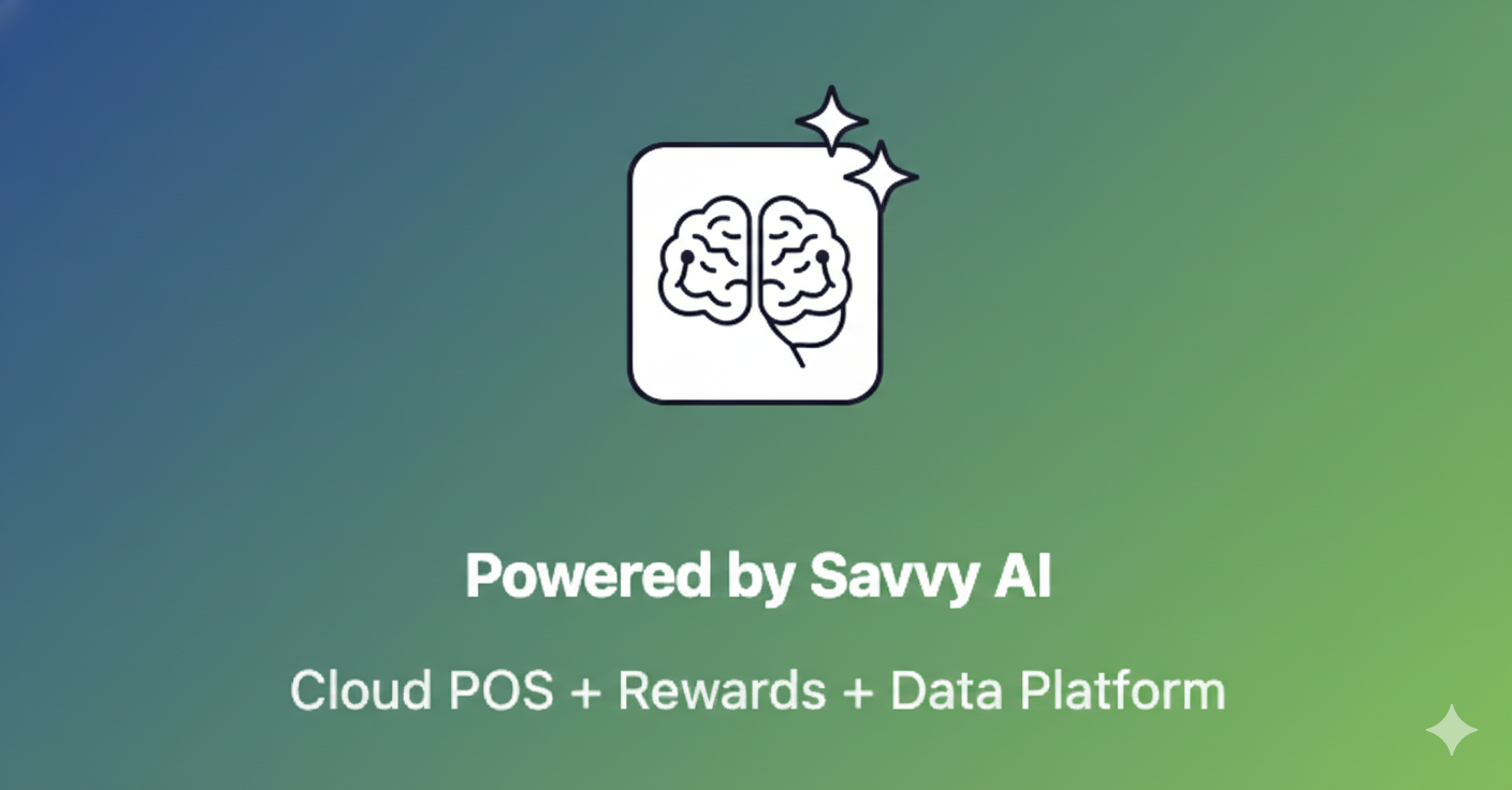 Powered by Savvy AI - Cloud POS + Rewards + Data Platform